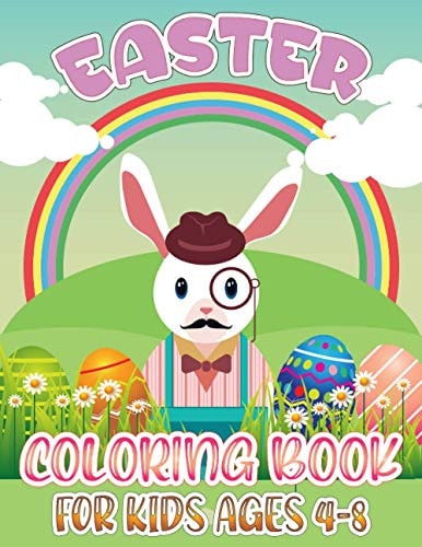 Easter Coloring Book For Kids Ages 4-8 Adorable Set OF Easter Coloring Pages With Rabbit, Hens, Bunny, Cakes, Foods, Animals, Eggs, Basket Full With Easter Stuffs and Many More For Toddlers And Great Holiday Gift For Preschool Kids