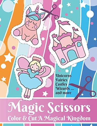 Magic Scissors Color and Cut A Magical Kingdom: Coloring and Scissor Skills for Ages 4-8