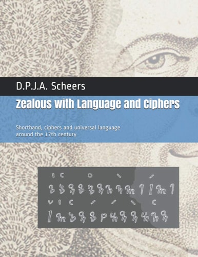 Zealous with Language and Ciphers Shorthand, Ciphers and Universal Language Around the 17th Century