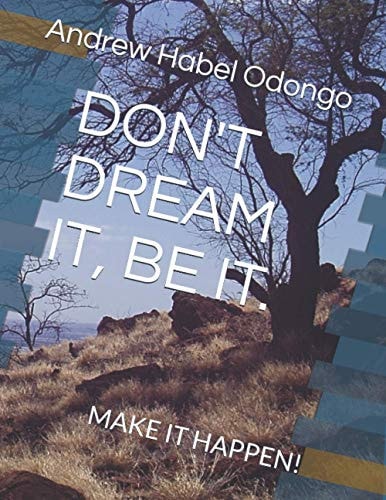 Don't Dream It, Be It. Make It Happen!