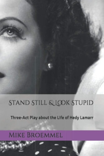 Stand Still & Look Stupid Three-Act Play about the Life of Hedy Lamarr