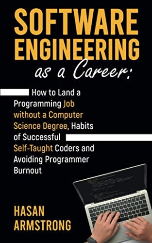 Software Engineering as a Career How to Land a Programming Job Without a Computer Science Degree, Habits of Successful Self-Taught Coders and Avoiding Programmer Burnout