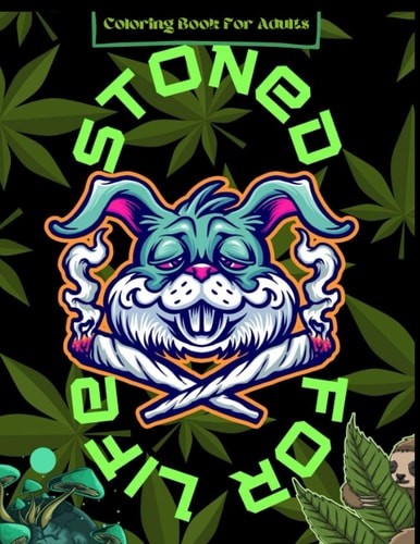 Coloring Book For Adults Stoned For Life Stoner Coloring Book8.5x1180PagesPsychedelic Coloring Book for AdultsPerfect For Stress Relief, Creativity & Relaxation