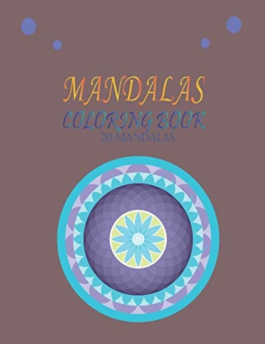 MANDALAS Coloring Book 20 MANDALAS An Adult Coloring Book Featuring 20 of the World's Most Beautiful Mandalas for Relaxation and Stress Relief