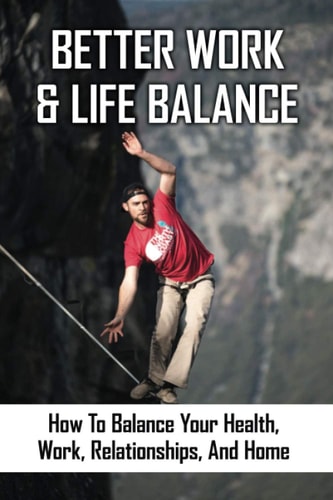 Better Work & Life Balance How To Balance Your Health, Work, Relationships, And Home: Importance Of Breaks In Life