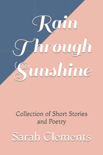 Rain Through Sunshine Collection of Short Stories and Poetry