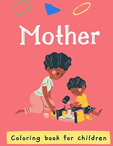 Mother's Coloring Book / for Kids and Adults / the Best Book to Color it with Your Mom in the Mother's Day Or Any Other Day to Showing Her Your Love ( I LOVE YOU MY DEAR MOM)