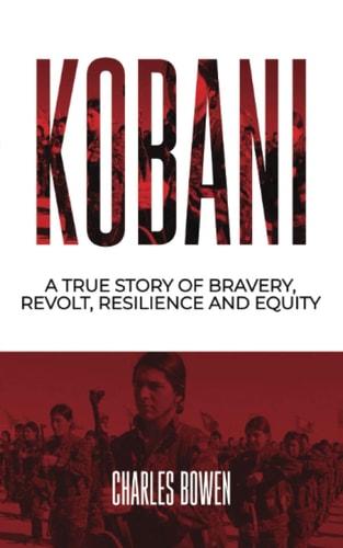 Kobani A True Story of Bravery Revolt and Equity