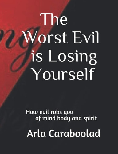 The Worst Evil is Losing Yourself How Evil Robs You of Mind Body and Spirit