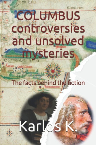 Columbus Controversies and Unsolved Mysteries The Facts Behind the Fiction