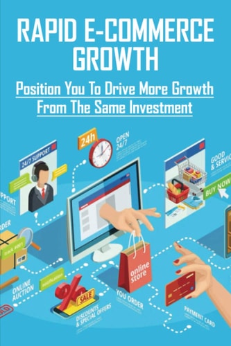 Rapid E-Commerce Growth Position You To Drive More Growth From The Same Investment: Successful E-Commerce Shop
