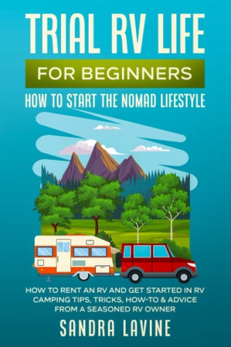 Trial RV Life for Beginners How to Start the Nomad Lifestyle How to Rent an RV and Get Started in RV Camping - Tips, Tricks, How-to & Advice from a Seasoned RV Owner