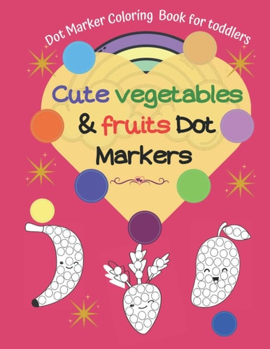 Dot Marker Coloring Book for Toddlers -Cute Vegetables & Fruits Dot Markers