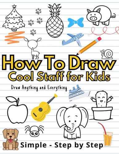 How To Draw Cute Staff for Kids Cool Things Step-by-Step Drawing Guide To Learn Simple Practice Book Cute Animals, Vehicles, Food, Thing That Go And More