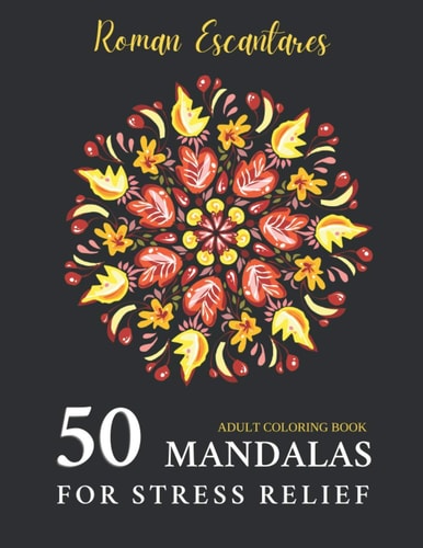 50 Mandalas for Stress Relief Coloring Book for Adults with Amazing and Mesmerizing Mandalas of Medium and Heavy Difficulty