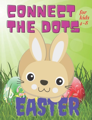 Connect the Dots Easter for Kids 4-8 Activity for Toddler Ages 4-8 / Dot to Dot Book / Illustrations of Bunny, Egg and More/ Learning Numbers for Preschool