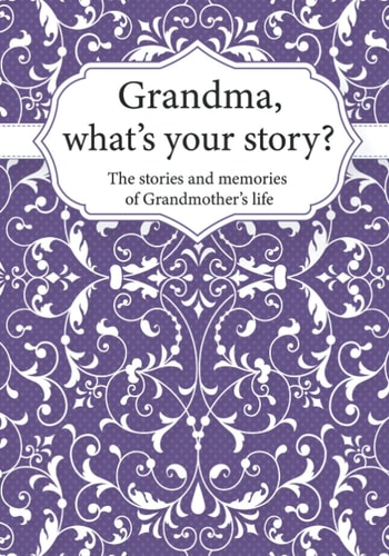 Grandma, What's Your Story? The Stories and Memories of Grandmother's Life - a Guided Story Journal