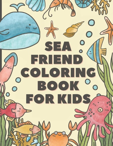 Sea Friends Coloring Book For Kids Happy Coloring Pages of Fish & Sea Creatures Friends - Explore Marine Life in the Ocean
