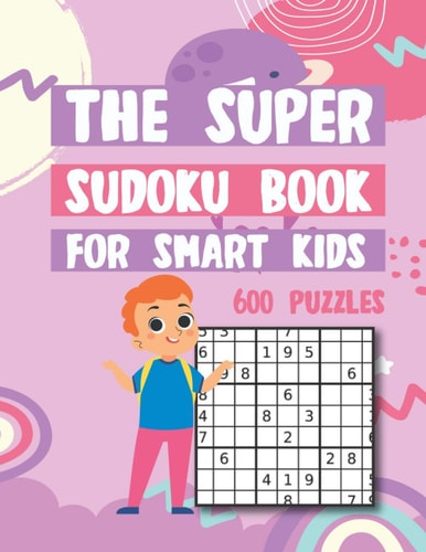 The Super Sudoku Book For Smart Kids 600 Puzzles Easy Medium Hard Super Sudokus Puzzle Book with Solutions
