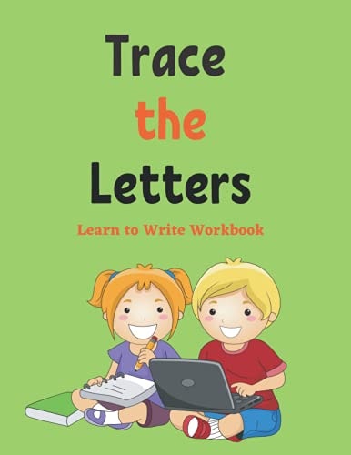 Trace The Letters Learn to Write Workbook: Letter Tracing, Practice For Kids, Ages 3-5, Alphabet Writing Practice