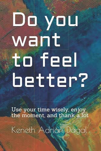 Do You Want to Feel Better? This is a Refreshing Text about the Realities of Life and Remind Us of what is Essential in this World.