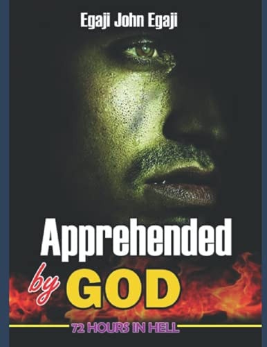 Apprehended by God 72 Hours in Hell