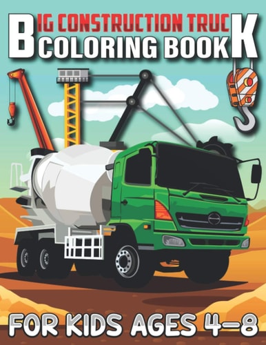 Big Construction Truck Coloring Book for Kids Ages 4-8 Connect The Dots and Color Funny Activity Book for Toddlers, Kids, Boys, Girls... Cute Trucks, Cranes, Tractors, Diggers and More