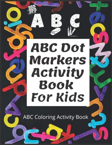 ABC Dot Markers Activity Book For Kids Easy Big Dots, Best for Dot Markers, Bright Paint Daubers and Coloring Activity for Kids