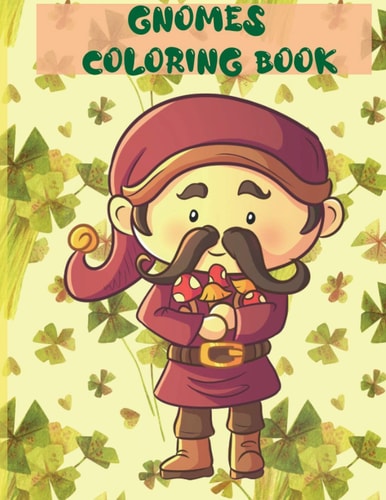 Gnomes Coloring Book Adult and Children Coloring Book - Stress Relieving with All the Family - Back to School Activities - Children at Home - Boys, Girls, 3, 4, 5, 6 Years Old Fun.