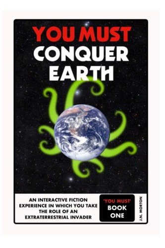 You Must Conquer Earth A Gamebook of Planetary Domination