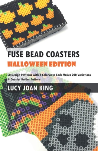 Fuse Bead Coasters Halloween Edition Fifty Design Patterns with Four Colorways Each Makes 200 Variations Plus Coaster Holder Pattern