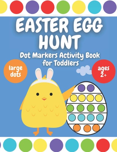 Easter Egg Hunt - Dot Markers Activity Book for Toddlers Ages 2 Plus - Large Circles - Over 30 Easter Eggs Coloring Pages
