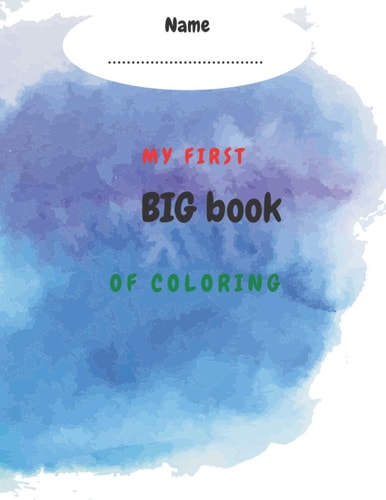 My First Big Book of Coloring My First Big Book of Coloring for Toddlers Ages 1-3.my First Coloring Book Letters and Shapes