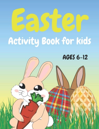 Easter Activity Book for Kids Ages 6-12 Activities Includes Mazes, Word Search, Sudoku, Coloring, Counting Eggs and More: Fun Easter Book for Children