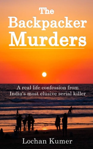 The Backpacker Murders A Real Life Confession from India's Most Elusive SERIAL KILLER - TRUE CRIME