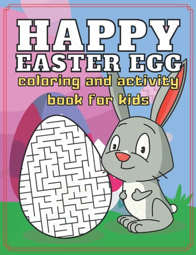 Happy Easter Egg Coloring and Activity Book for Kids Fun and Easy Coloring Pages for Kids - Makes a Perfect Gift for Easter - Toddlers & Preschool