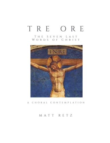 Tre Ore The Seven Last Words of Christ: A Choral Contemplation