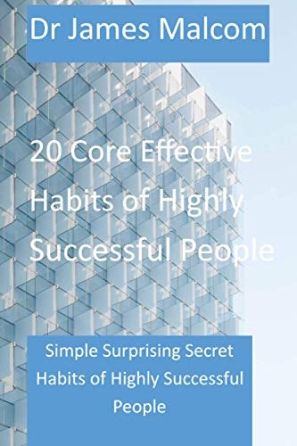 20 Core Effective Habits of Highly Successful People Simple Surprising Secret Habits Of Highly Successful People