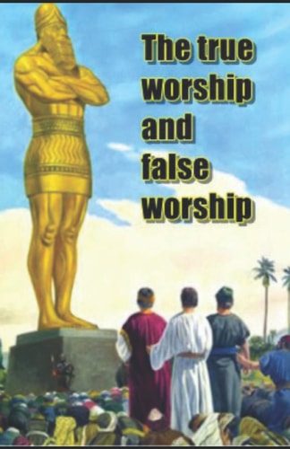 The True Worship and False Worship