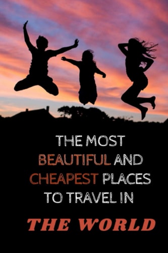 The Most Beautiful and Cheapest Places to Travel in the World The Cheapest Countries You Can Visit for Less Than $ 50 a Day (food / Housing / Transportation) 6x9 Soft Cover