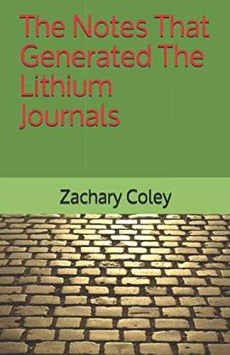 The Notes That Generated The Lithium Journals