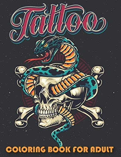 Tattoo Coloring Book for Adults - An Awesome Coloring Book for Relaxation, Tattoo Lovers and Anyone who Likes to Color