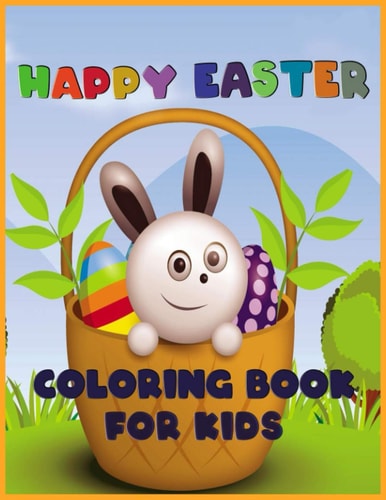 Happy Easter Coloring Book for Kids Amazing Collection [100 Pages] Adorable Easter Bunnies, Easy Happy Easter Coloring Pages for Kids, Toddlers and Preschool