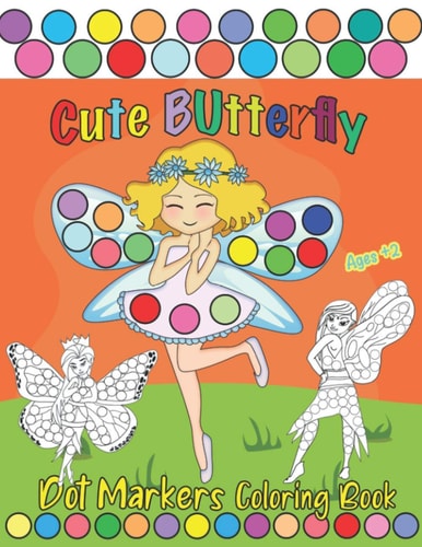 Cute Butterfly, Dot Markers Coloring Book Creative & Fun Coloring Book for Kids Ages 2-4 - Do a Dot Coloring Book - Ease Guided Big Dots - Gift for Toddlers and Kids
