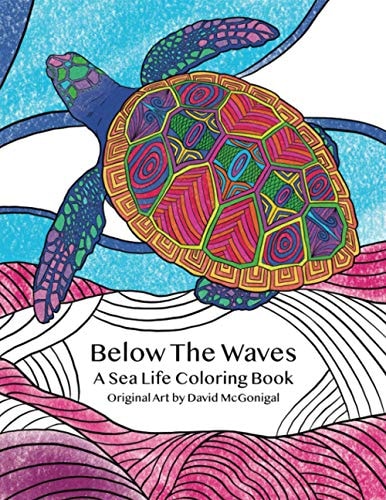 Below The Waves A Sea Life Coloring Book: A Relaxing and Meditative Coloring Experience for Older Kids, Teens, and Adults