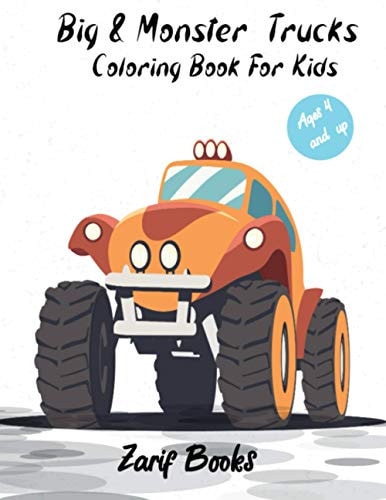 Big & Monster Coloring Book For Kids Ages 4 and Up Get Ready to Have Fun and Color 20 Unique Pages of Big Monster Trucks! Monster Truck Coloring Books for Kids