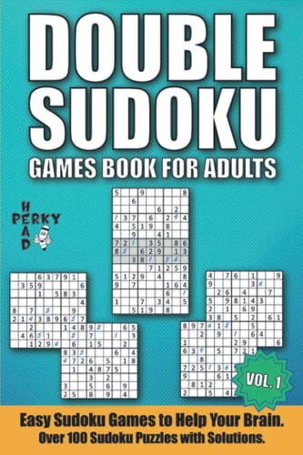 Double Sudoku Games Book for Adults Vol.1 Easy Sudoku Games to Help Your Brain. Over 100 Sudoku Puzzles with Solutions.