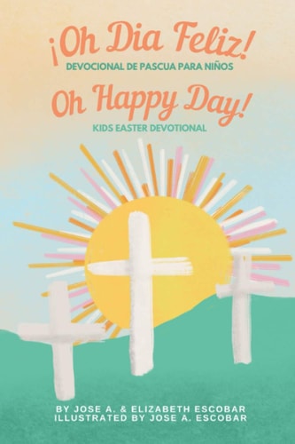 Oh Happy Day! Kids Easter Devotional (Oh Dia Feliz Devocional de Pascua Para Niños) Bilingual English Spanish