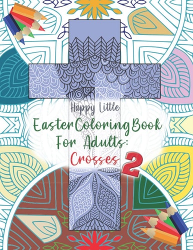 Easter Coloring Book for Adults: Crosses 2 40 Single-Sided Pages to Color for Grown-ups Who Need a Bit of Me Time This Easter