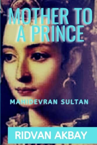 Mother to a Prince Mahidevran Sultan